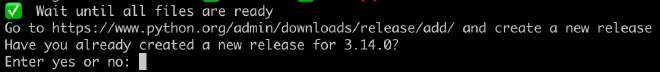 Terminal showing: ✅ Wait until all files are ready. Go to https://www.python.org/admin/downloads/release/add/ and create a new release. Have you already created a new release for 3.14.0? Enter yes or no: